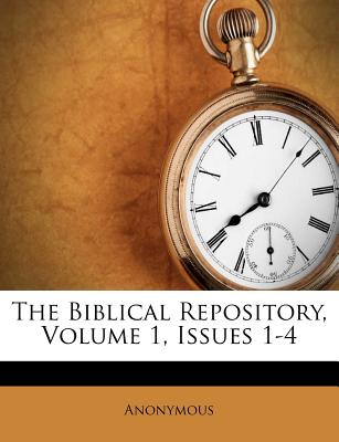 The Biblical Repository, Volume 1, Issues 1-4