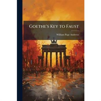 Goethe’s Key to Faust