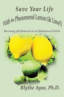 Save Your Life with the Phenomenal Lemon (& Lime!)