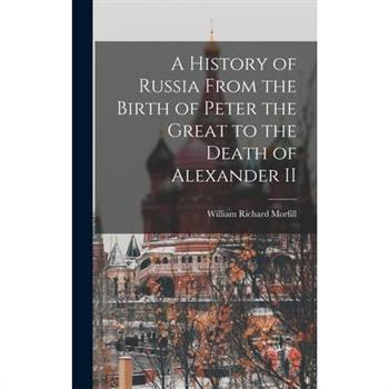 A History of Russia From the Birth of Peter the Great to the Death of Alexander II