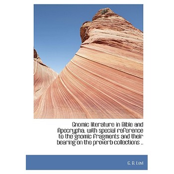Gnomic Literature in Bible and Apocrypha, with Special Reference to the Gnomic Fragments and Their B