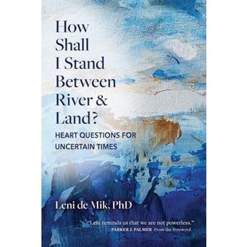 How Shall I Stand Between River and Land?