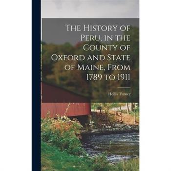 The History of Peru, in the County of Oxford and State of Maine, From 1789 to 1911