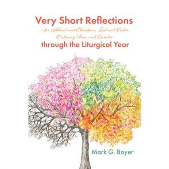 Very Short Reflections-for Advent and Christmas, Lent and Easter, Ordinary Time, and Saints-through the Liturgical Year
