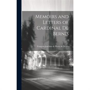 Memoirs and Letters of Cardinal De Bernis; 2