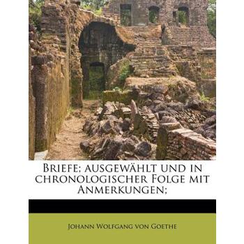 Briefe; Ausgewahlt Und in Chronologischer Folge Mit Anmerkungen;