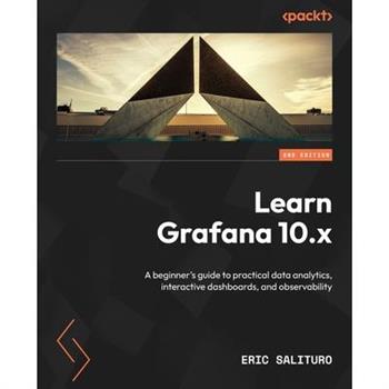 Learn Grafana 10.x - Second Edition