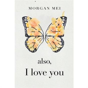 Also, I Love You