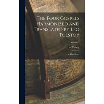 The Four Gospels Harmonized and Translated by Leo Tolstoy