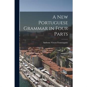 A New Portuguese Grammar in Four Parts