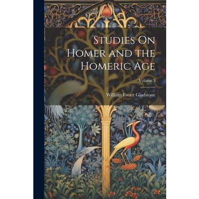 Studies On Homer and the Homeric Age; Volume 3