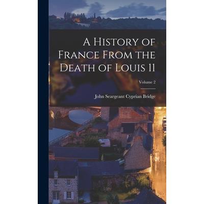 A History of France From the Death of Louis 11; Volume 2