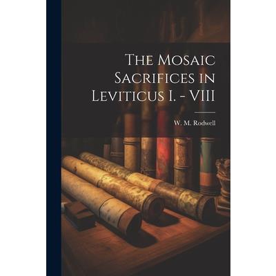 The Mosaic Sacrifices in Leviticus I. - VIII