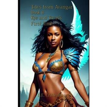 Tales from Avangar Book 8 Kye and Terus’s First Time