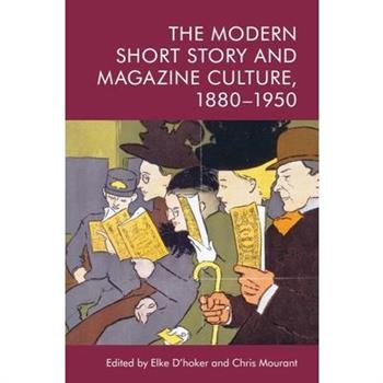The Modern Short Story and Magazine Culture, 1880-1950