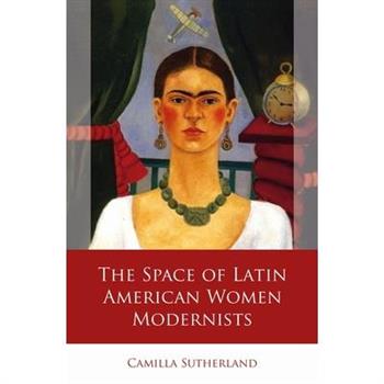 The Space of Latin American Women Modernists