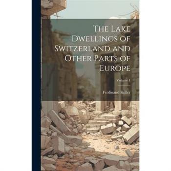 The Lake Dwellings of Switzerland and Other Parts of Europe; Volume 1