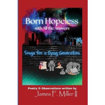 Born Hopeless with All the Answers