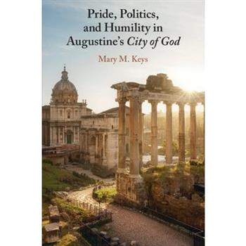 Pride, Politics, and Humility in Augustine's City of God