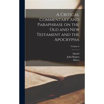 A Critical Commentary and Paraphrase on the Old and New Testament and the Apocrypha; Volume 6