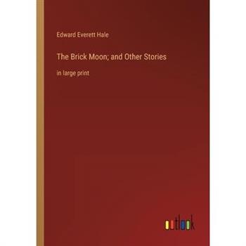The Brick Moon; and Other Stories