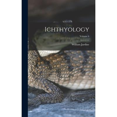 Ichthyology; Volume 6