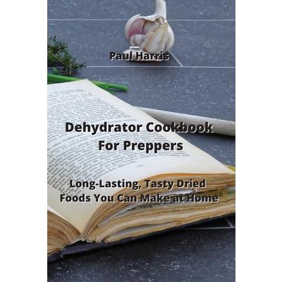 Dehydrator Cookbook For Preppers