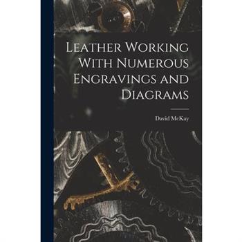 Leather Working With Numerous Engravings and Diagrams