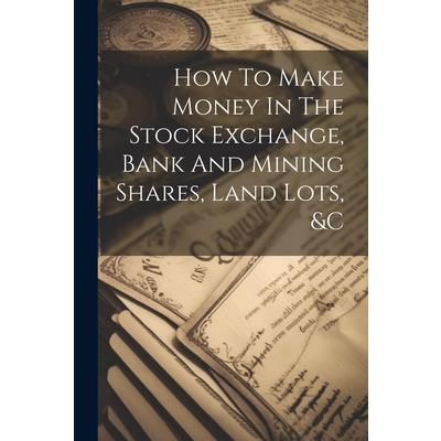 How To Make Money In The Stock Exchange, Bank And Mining Shares, Land Lots, &c