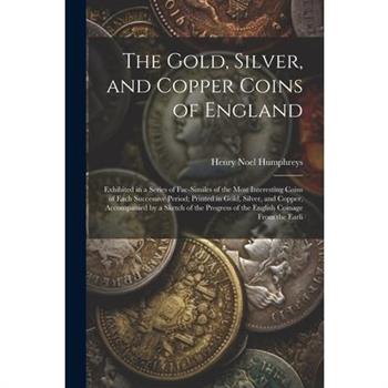 The Gold, Silver, and Copper Coins of England