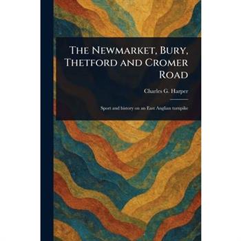 The Newmarket, Bury, Thetford and Cromer Road