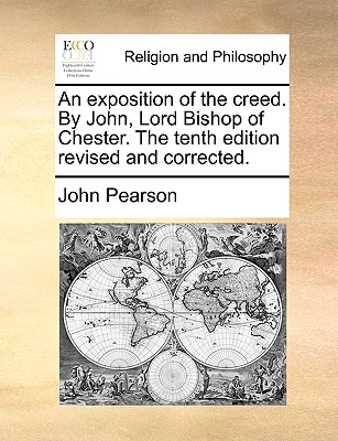 An Exposition of the Creed. by John, Lord Bishop of Chester. the Tenth Edition Revised and Corrected.