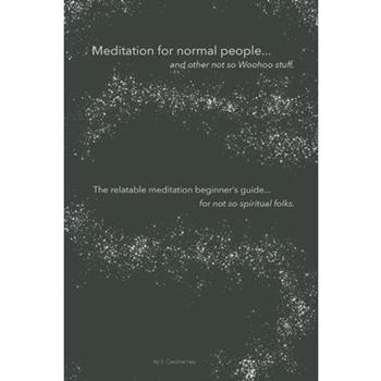 Meditation for normal people, ...and other not so Woohoo stuff.