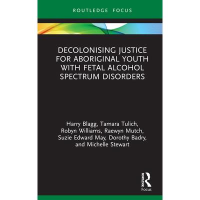 Decolonising Justice for Aboriginal Youth with Fetal Alcohol Spectrum Disorders