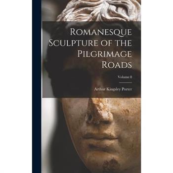Romanesque Sculpture of the Pilgrimage Roads; Volume 8