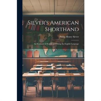 Siever's American Shorthand; an Economical System of Writing the English Language