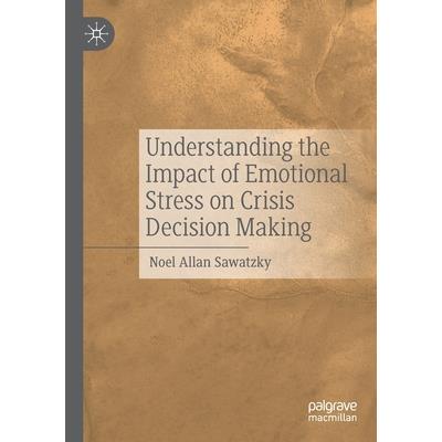 Understanding the Impact of Emotional Stress on Crisis Decision Making