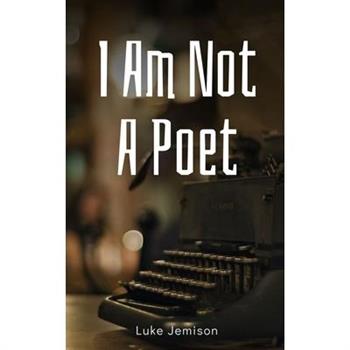 I Am Not A Poet