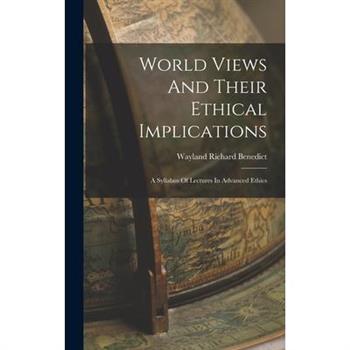 World Views And Their Ethical Implications