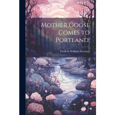 Mother Goose Comes to Portland;