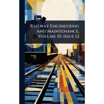 Railway Engineering And Maintenance, Volume 10, Issue 12