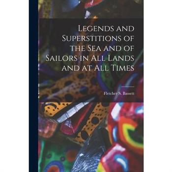 Legends and Superstitions of the Sea and of Sailors in All Lands and at All Times
