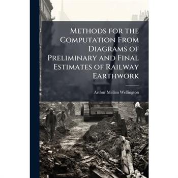 Methods for the Computation From Diagrams of Preliminary and Final Estimates of Railway Earthwork