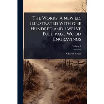 The Works. A new ed. Illustrated With one Hundred and Twelve Full-page Wood Engravings
