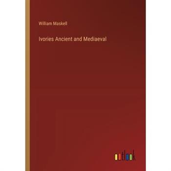 Ivories Ancient and Mediaeval