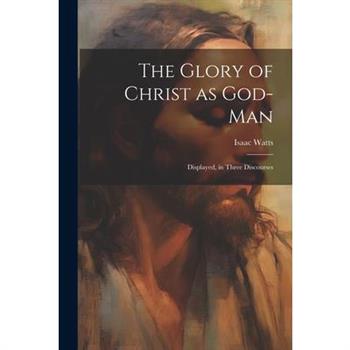 The Glory of Christ as God-Man