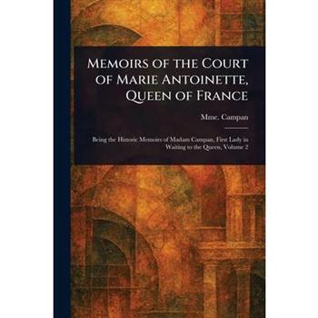 Memoirs of the Court of Marie Antoinette, Queen of France