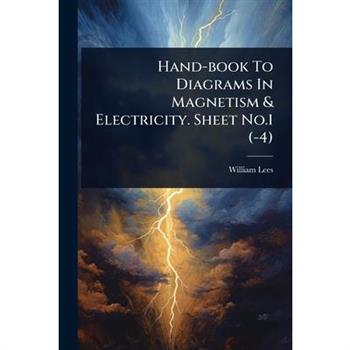 Hand-book To Diagrams In Magnetism & Electricity. Sheet No.1 (-4)
