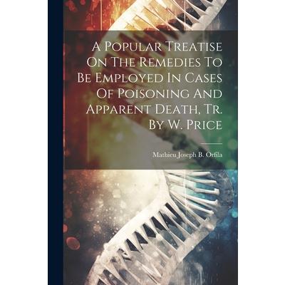 A Popular Treatise On The Remedies To Be Employed In Cases Of Poisoning And Apparent Death, Tr. By W. Price