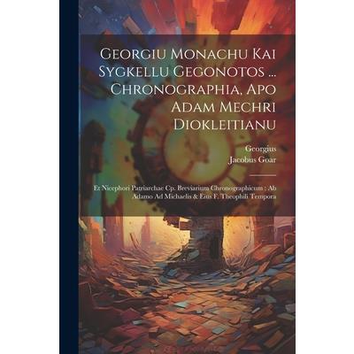 Georgiu Monachu Kai Sygkellu Gegonotos ... Chronographia, Apo Adam Mechri Diokleitianu